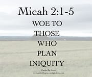 WOE TO THOSE WHO PLAN INIQUITY / MICAH 2:1-5