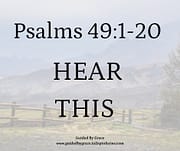 HEAR THIS / PSALMS 49:1-20