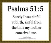 I WAS SINFUL AT BIRTH / PSALMS 51:5