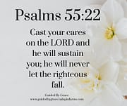 CAST YOUR CARES ON THE LORD / PSALMS 55:22