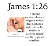 KEEP A TIGHT REIN ON HIS TONGUE / JAMES 1:26