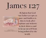 RELIGION ... PURE AND FAULTLESS / JAMES 1:27