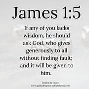 IF ANY OF YOU LACKS WISDOM / JAMES 1:5