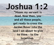 CROSS THE JORDAN RIVER INTO THE LAND / JOSHUA 1:2