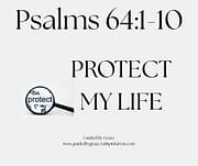 PROTECT MY LIFE / PSALMS 64:1-10