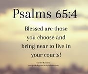 BLESSED ARE THOSE YOU BRING NEAR / PSALMS 65:4