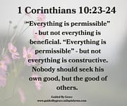 NOT EVERYTHING IS BENEFICIAL / 1 CORINTHIANS 10:23-24