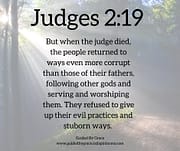 MORE CORRUPT THAN THOSE OF THEIR FATHERS / JUDGES 2:19