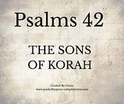 THE SONS OF KORAH / PSALMS 42