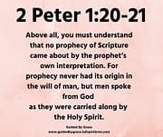 NO PROPHECY OF SCRIPTURE - MEN SPOKE FROM GOD ... BY THE HOLY SPIRIT / 2 PETER 1:20-21