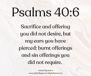 SACRIFICE AND OFFERING YOU DID NOT DESIRE / PSALMS 40:6
