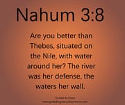 ARE YOU BETTER THAN THEBES / NAHUM 3:8