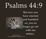 YOU HAVE REJECTED / PSALMS 44:9
