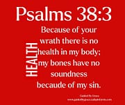 NO HEALTH IN MY BODY / PSALMS 38:3