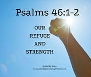OUR REFUGE AND STRENGTH / PSALMS 46:1-2